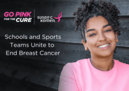 A person with curly hair smiles while wearing a pink shirt. Text on the left reads "GO PINK FOR THE CURE," alongside the Susan G. Komen logo, with additional text stating, "Schools and Sports Teams Unite to End Breast Cancer." Join us in supporting the fight against breast cancer.