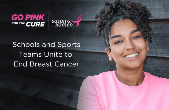 A person with curly hair smiles while wearing a pink shirt. Text on the left reads "GO PINK FOR THE CURE," alongside the Susan G. Komen logo, with additional text stating, "Schools and Sports Teams Unite to End Breast Cancer." Join us in supporting the fight against breast cancer.
